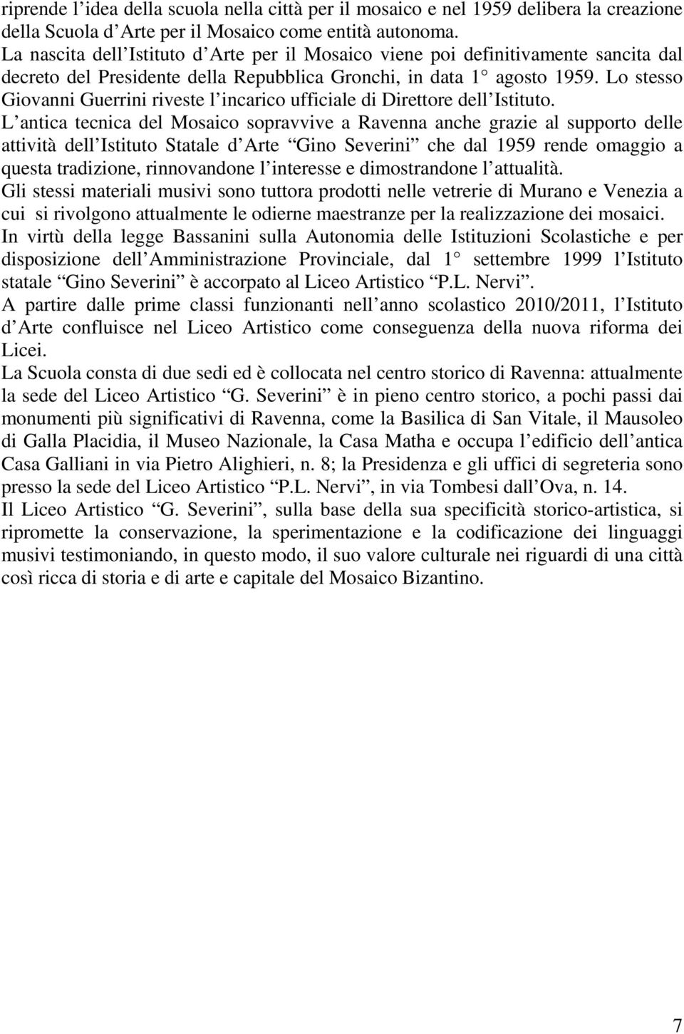 Lo stesso Giovanni Guerrini riveste l incarico ufficiale di Direttore dell Istituto.