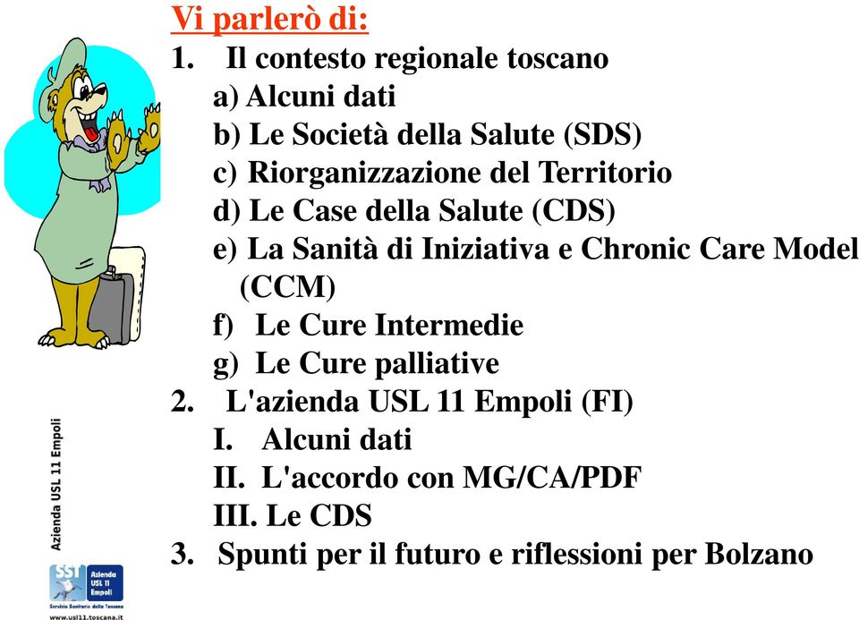 del Territorio d) Le Case della Salute (CDS) e) La Sanità di Iniziativa e Chronic Care Model (CCM)