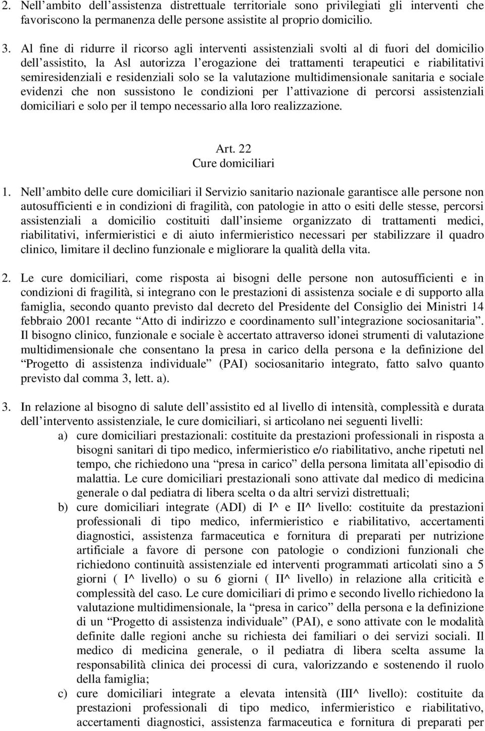 e residenziali solo se la valutazione multidimensionale sanitaria e sociale evidenzi che non sussistono le condizioni per l attivazione di percorsi assistenziali domiciliari e solo per il tempo