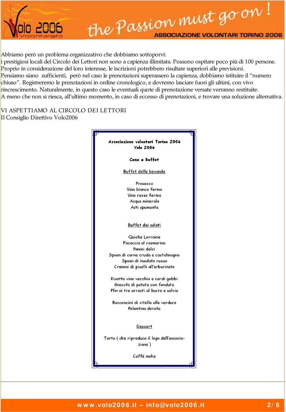 Pensiamo siano sufficienti, però nel caso le prenotazioni superassero la capienza, dobbiamo istituire il numero chiuso.