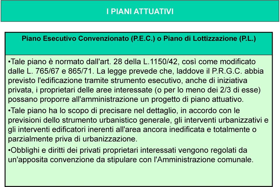 abbia previsto l'edificazione tramite strumento esecutivo, anche di iniziativa privata, i proprietari delle aree interessate (o per lo meno dei 2/3 di esse) possano proporre all'amministrazione un