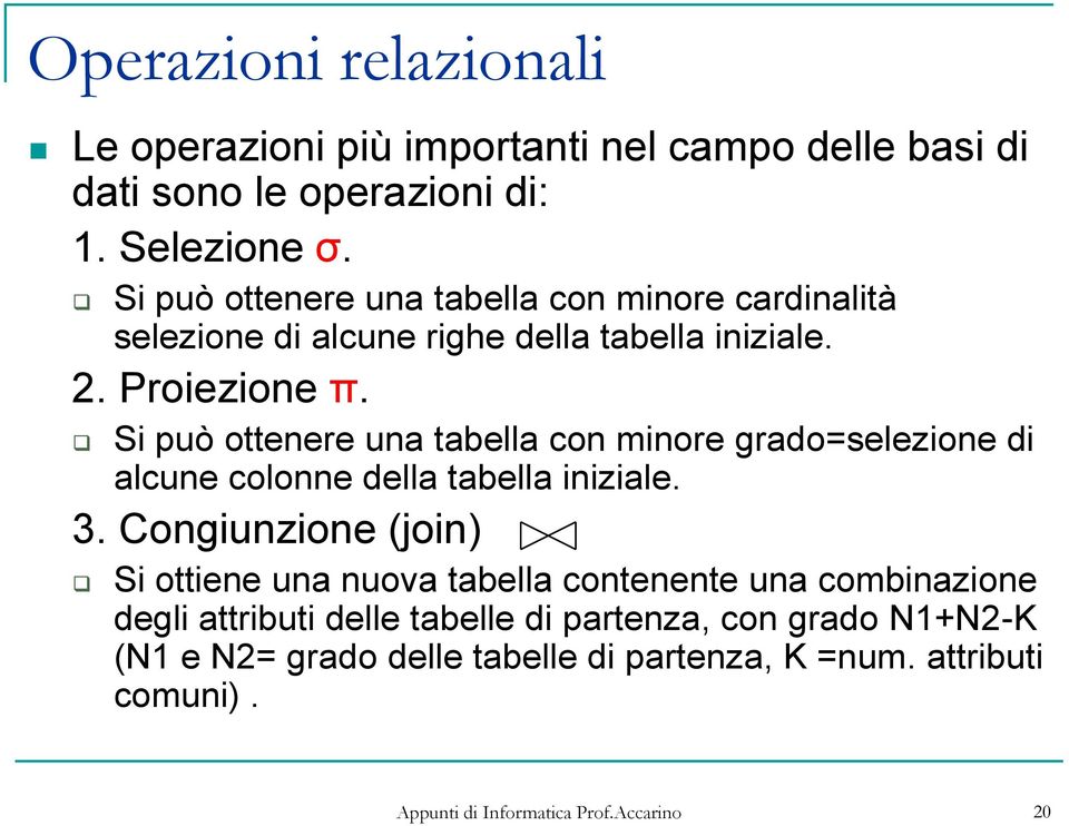 Si può ottenere una tabella con minore grado=selezione di alcune colonne della tabella iniziale. 3.