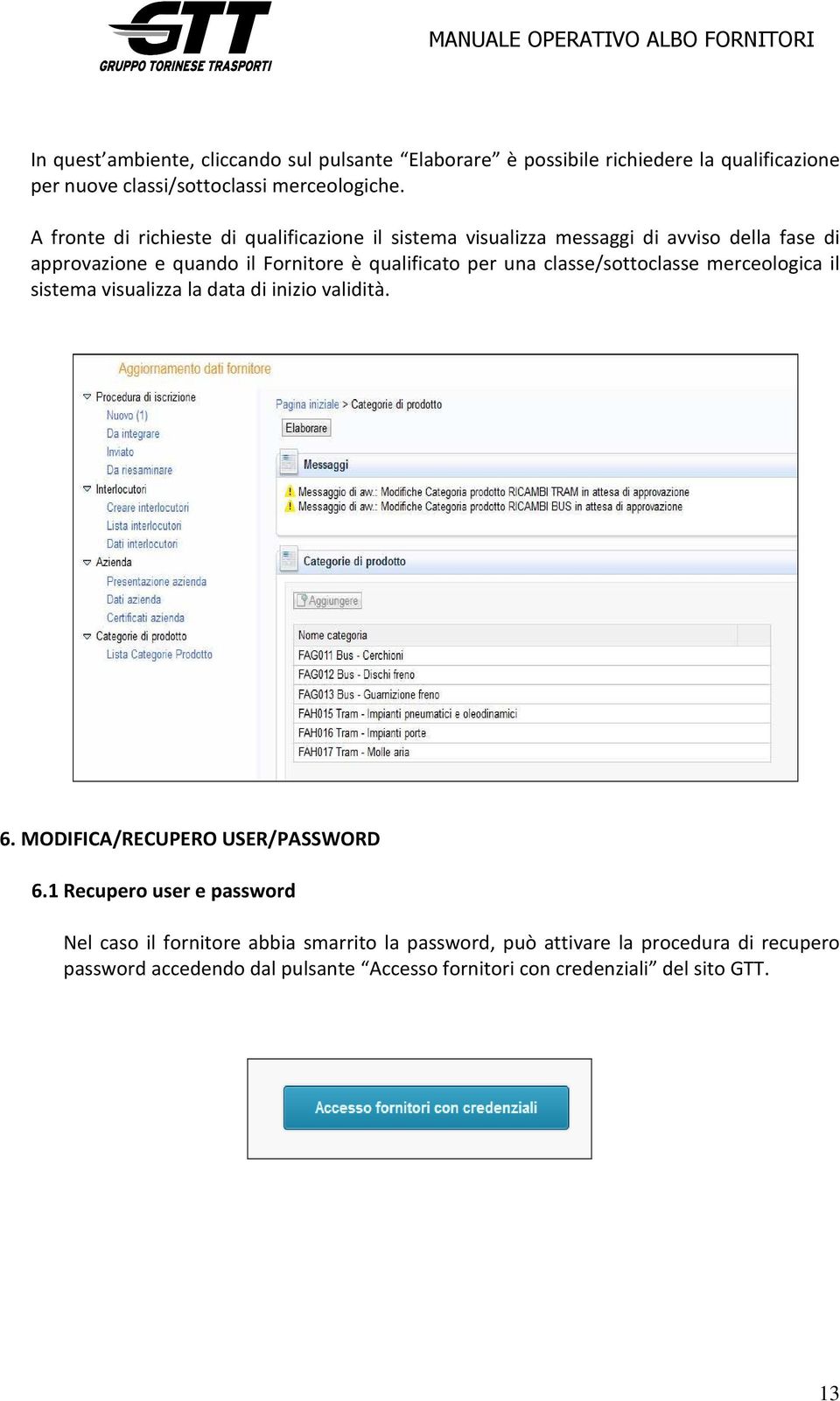 classe/sottoclasse merceologica il sistema visualizza la data di inizio validità. 6. MODIFICA/RECUPERO USER/PASSWORD 6.