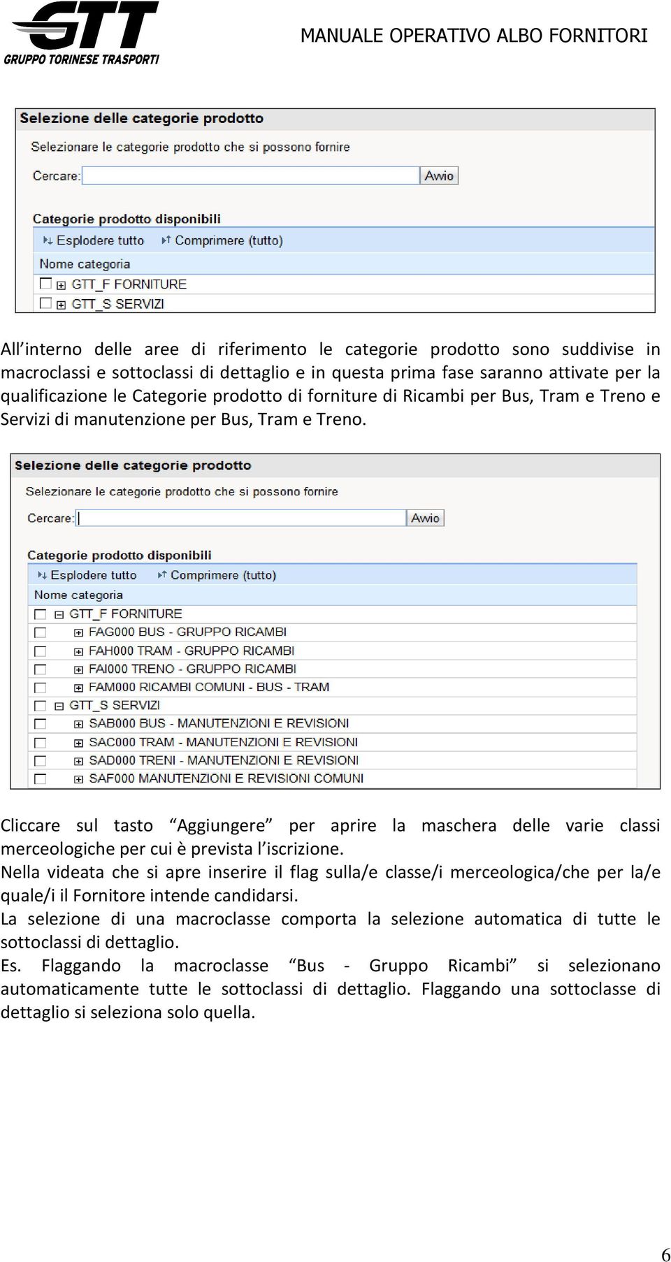 Cliccare sul tasto Aggiungere per aprire la maschera delle varie classi merceologiche per cui è prevista l iscrizione.