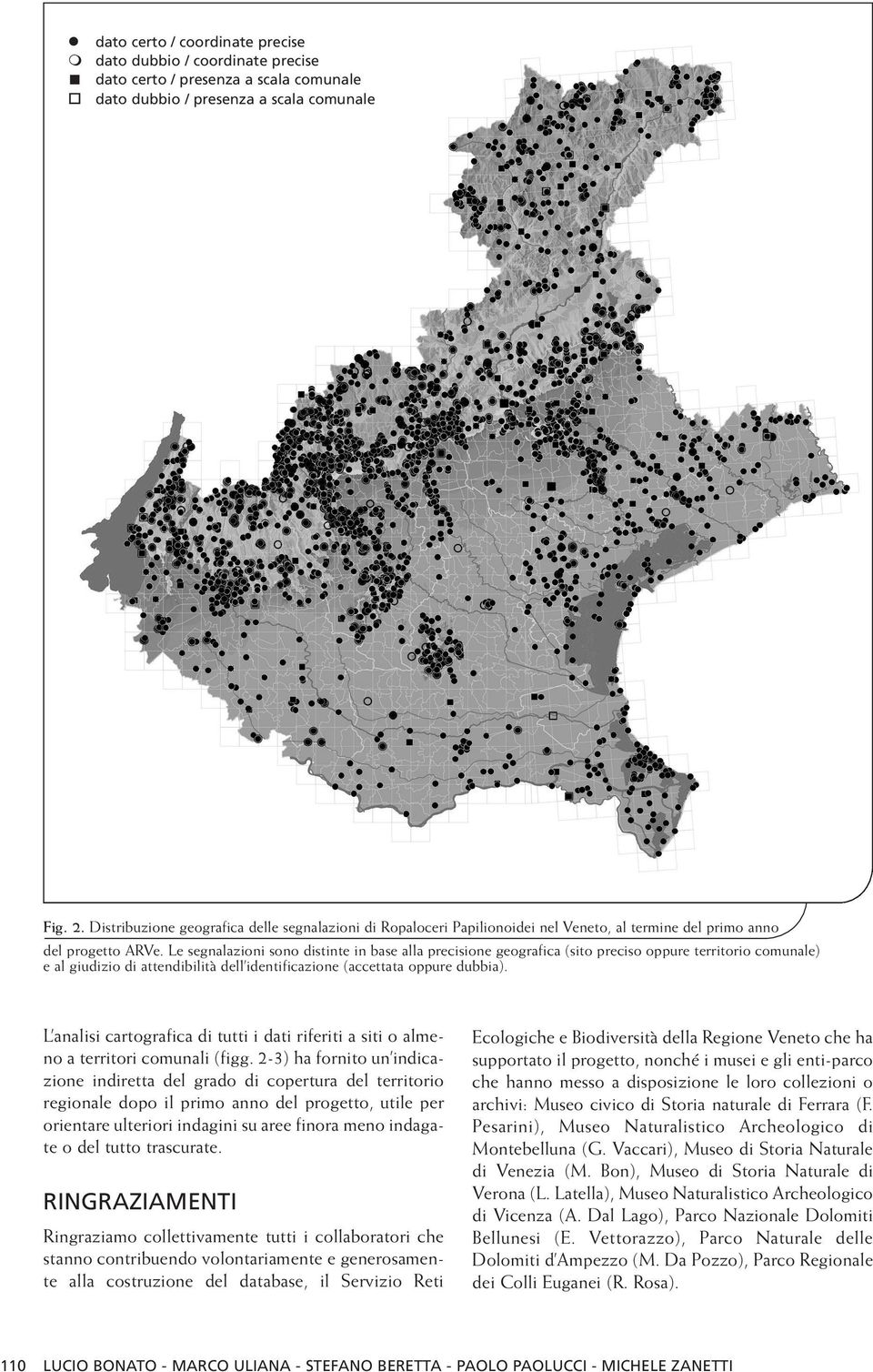 Le segnalazioni sono distinte in base alla precisione geografica (sito preciso oppure territorio comunale) e al giudizio di attendibilità dell identificazione (accettata oppure dubbia).