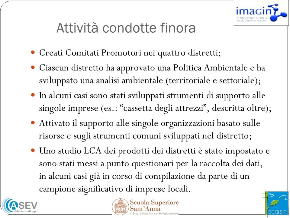 : cassetta degli attrezzi, descritta oltre); Attivato il supporto alle singole organizzazioni basato sulle risorse e sugli strumenti comuni sviluppati nel distretto;