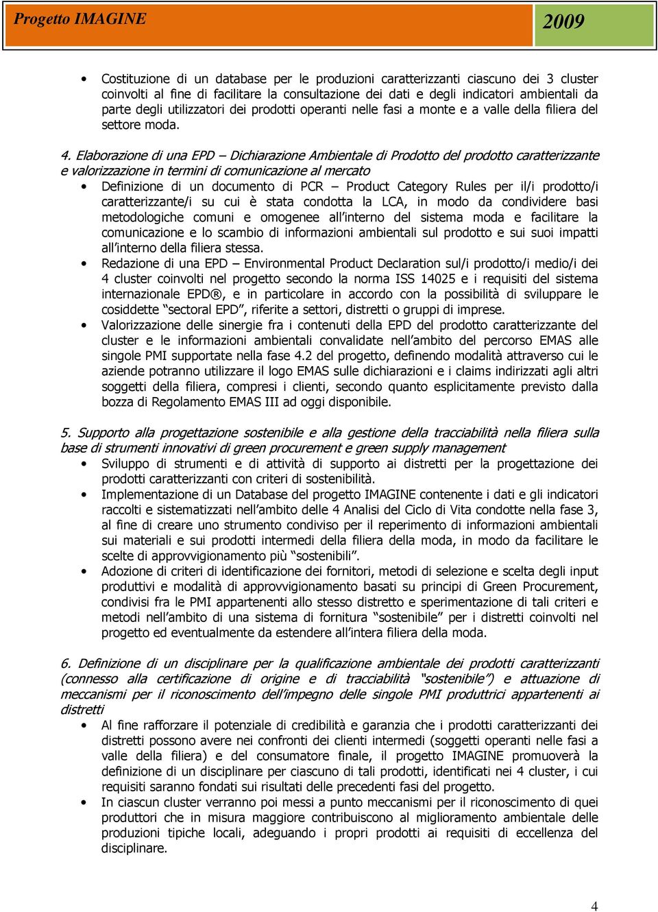 Elaborazione di una EPD Dichiarazione Ambientale di Prodotto del prodotto caratterizzante e valorizzazione in termini di comunicazione al mercato Definizione di un documento di PCR Product Category