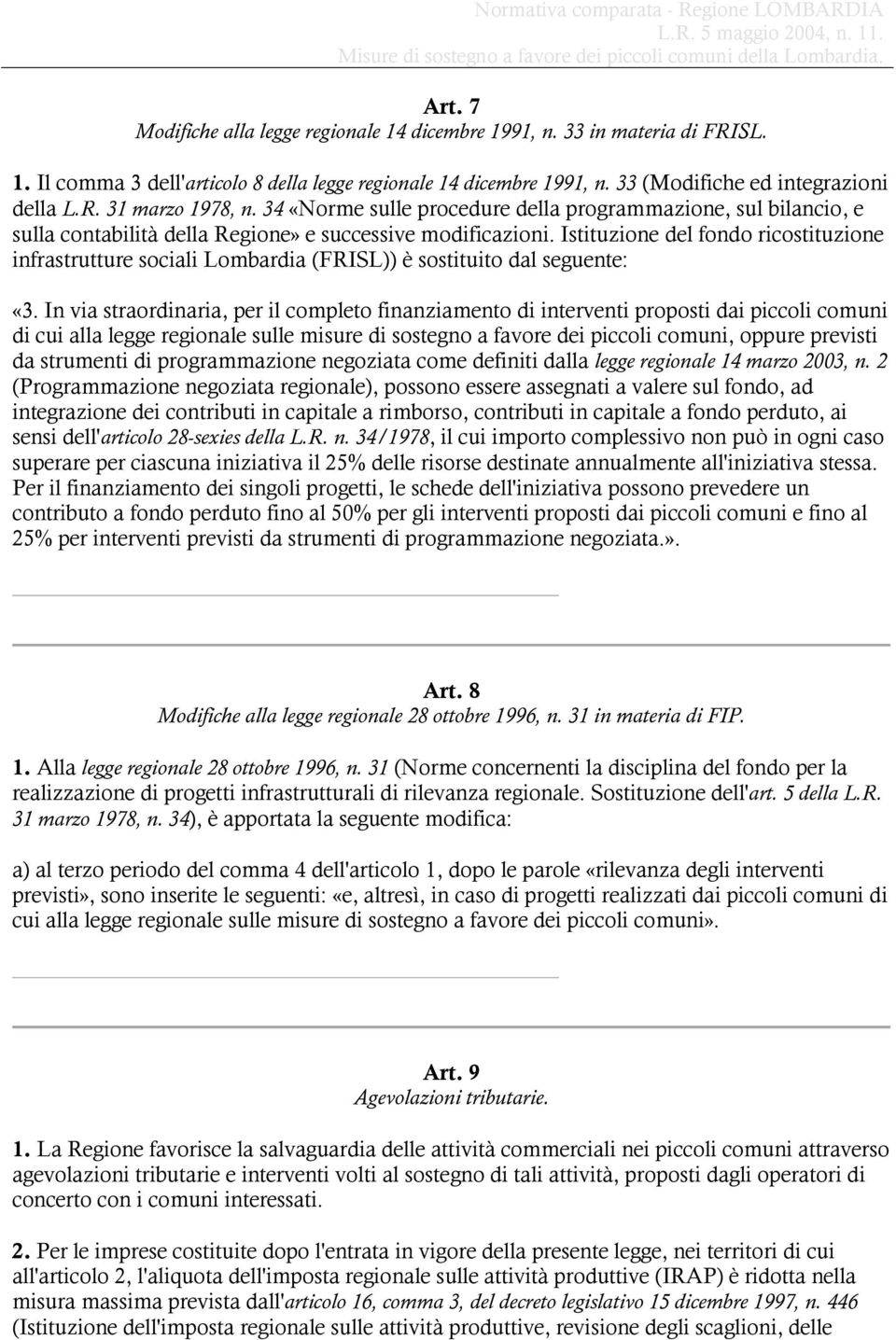 Istituzione del fondo ricostituzione infrastrutture sociali Lombardia (FRISL)) è sostituito dal seguente: «3.