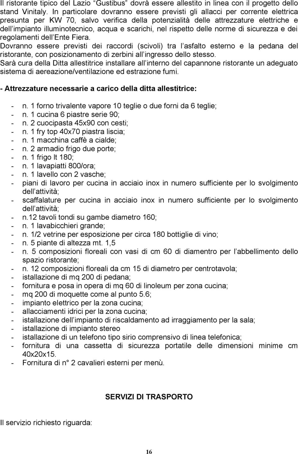 scarichi, nel rispetto delle norme di sicurezza e dei regolamenti dell Ente Fiera.