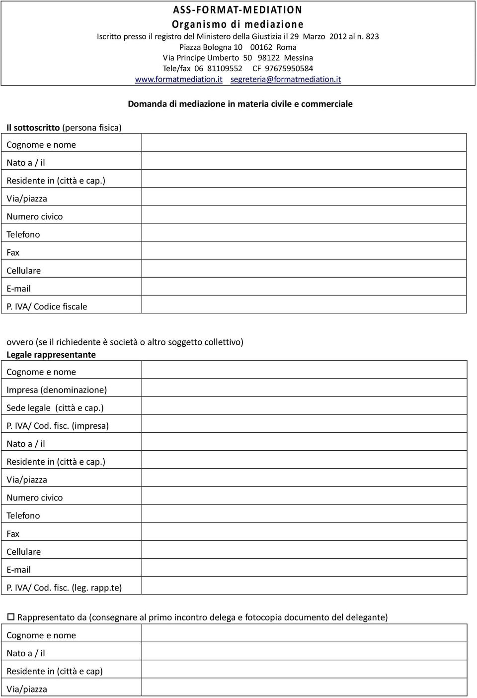 823 Piazza Bologna 10 00162 Roma Via Principe Umberto 50 98122 Messina Tele/fax 06 81109552 CF 97675950584 www.formatmediation.it segreteria@formatmediation.