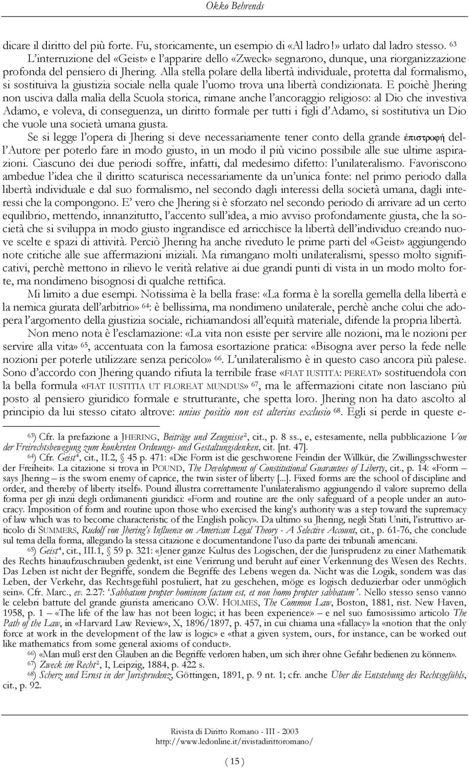 Alla stella polare della libertà individuale, protetta dal formalismo, si sostituiva la giustizia sociale nella quale l uomo trova una libertà condizionata.