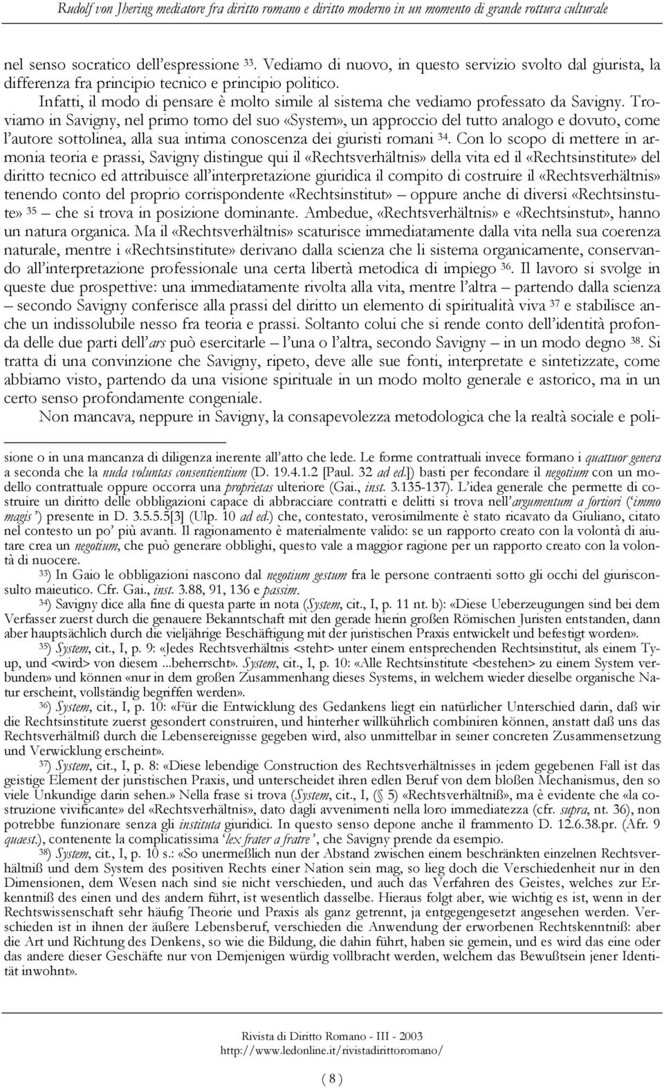 Infatti, il modo di pensare è molto simile al sistema che vediamo professato da Savigny.