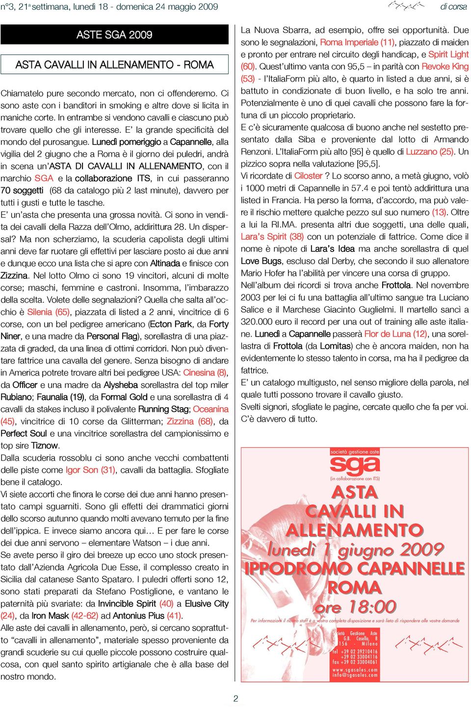 Lunedì pomeriggio a Capannelle, alla vigilia del 2 giugno che a Roma è il giorno dei puledri, andrà in scena un ASTA DI CAVALLI IN ALLENAMENTO, con il marchio SGA www.sgasales.