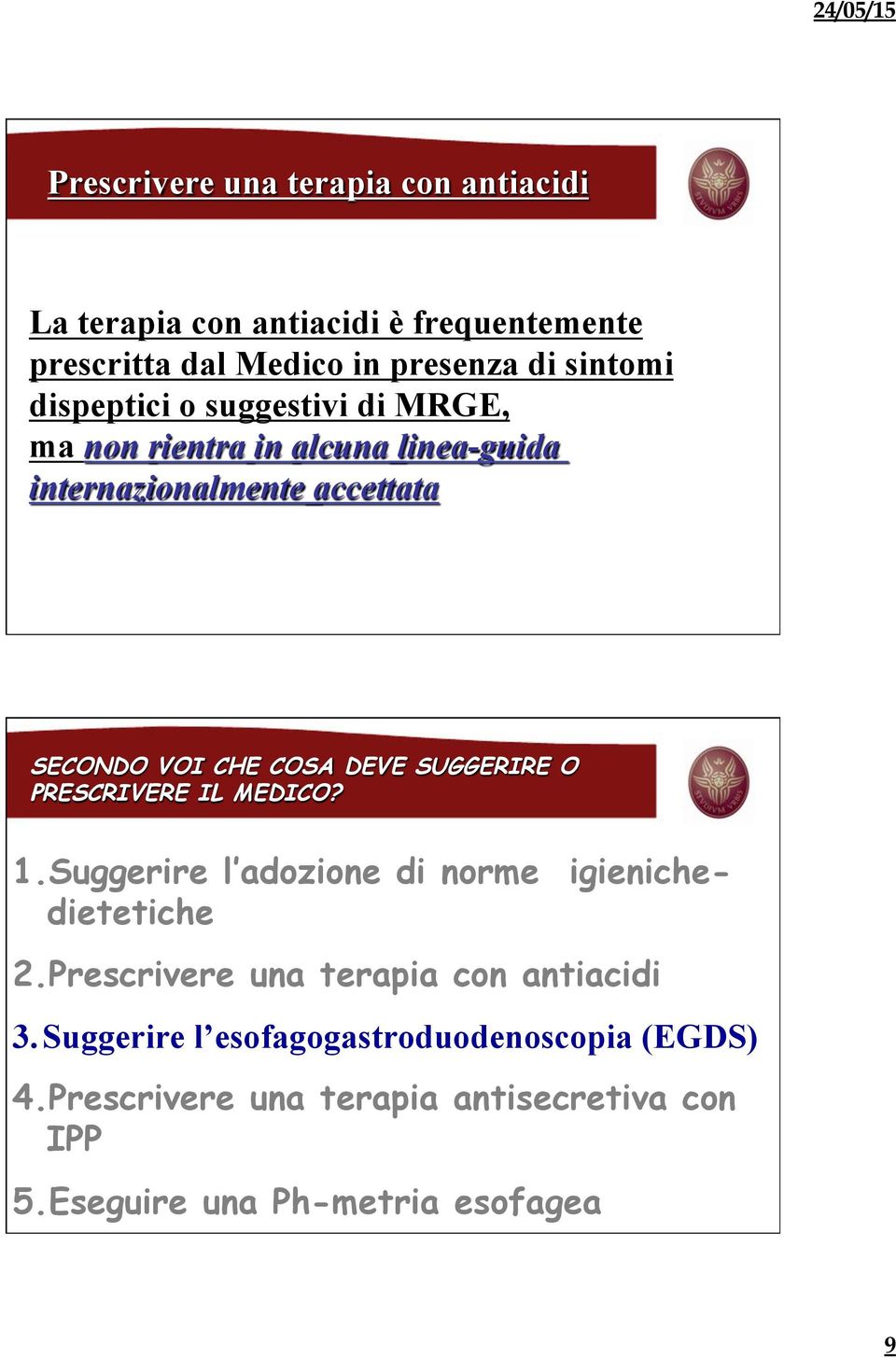 SUGGERIRE O PRESCRIVERE IL MEDICO? 1.Suggerire l adozione di norme igienichedietetiche 2.