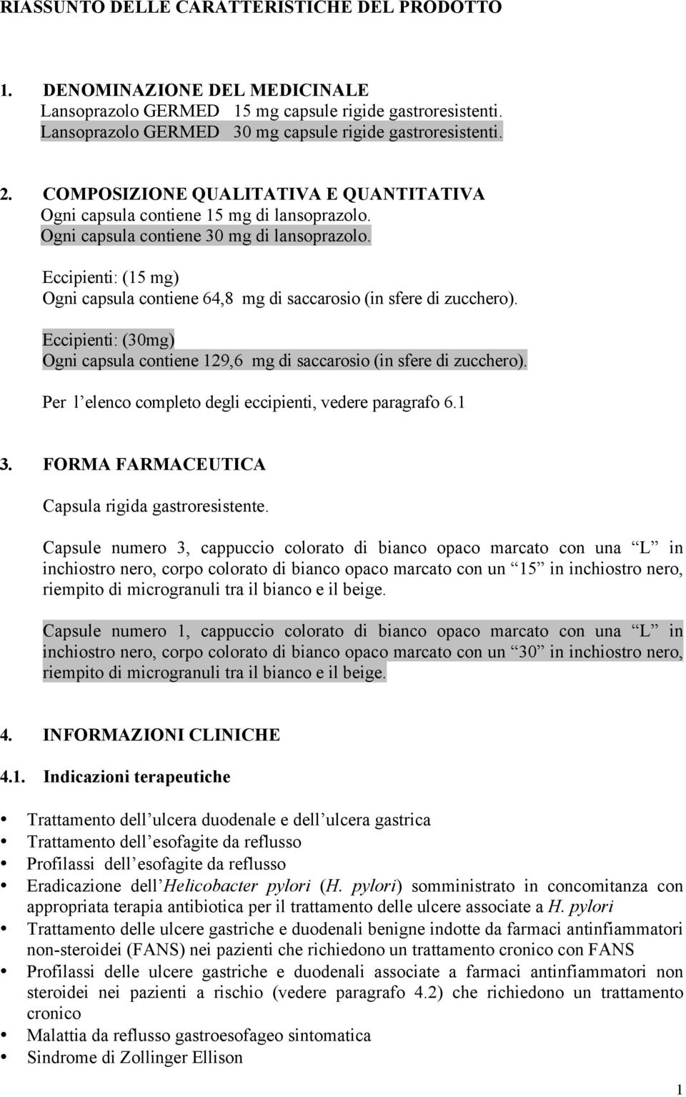 Eccipienti: (15 mg) Ogni capsula contiene 64,8 mg di saccarosio (in sfere di zucchero). Eccipienti: (30mg) Ogni capsula contiene 129,6 mg di saccarosio (in sfere di zucchero).