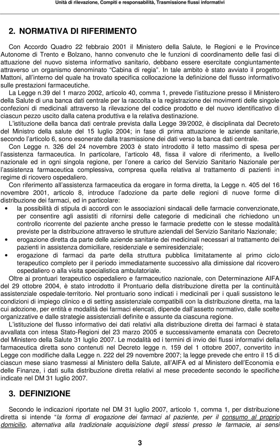 fasi di attuazione del nuovo sistema informativo sanitario, debbano essere esercitate congiuntamente attraverso un organismo denominato Cabina di regia.