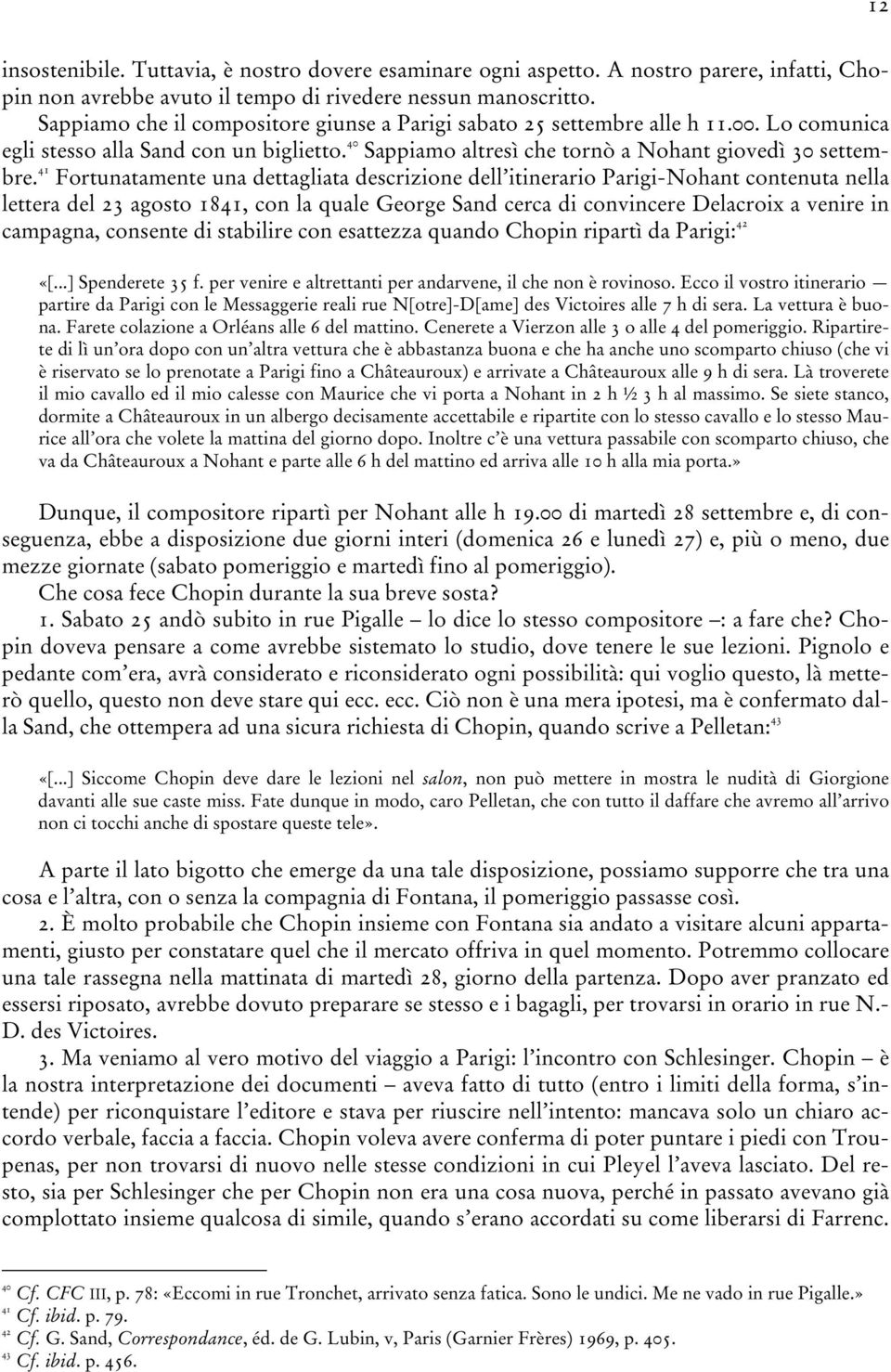 41 Fortunatamente una dettagliata descrizione dell itinerario Parigi-Nohant contenuta nella lettera del 23 agosto 1841, con la quale George Sand cerca di convincere Delacroix a venire in campagna,