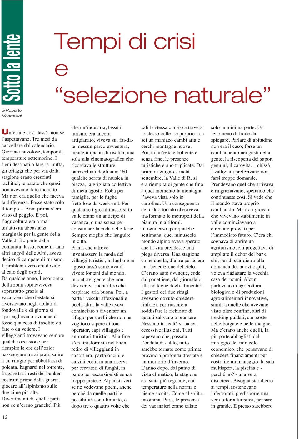 Fosse stato solo il tempo Anni prima s era visto di peggio. E poi, l agricoltura era ormai un attività abbastanza marginale per la gente della Valle di R.