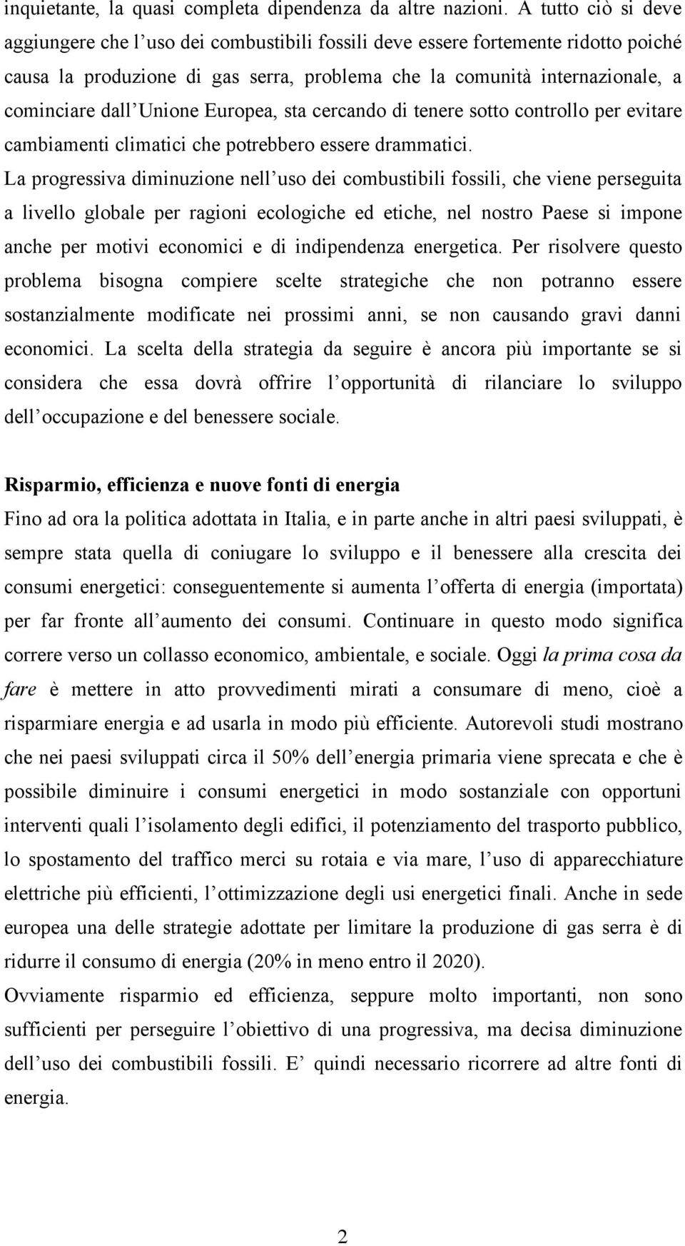 Unione Europea, sta cercando di tenere sotto controllo per evitare cambiamenti climatici che potrebbero essere drammatici.