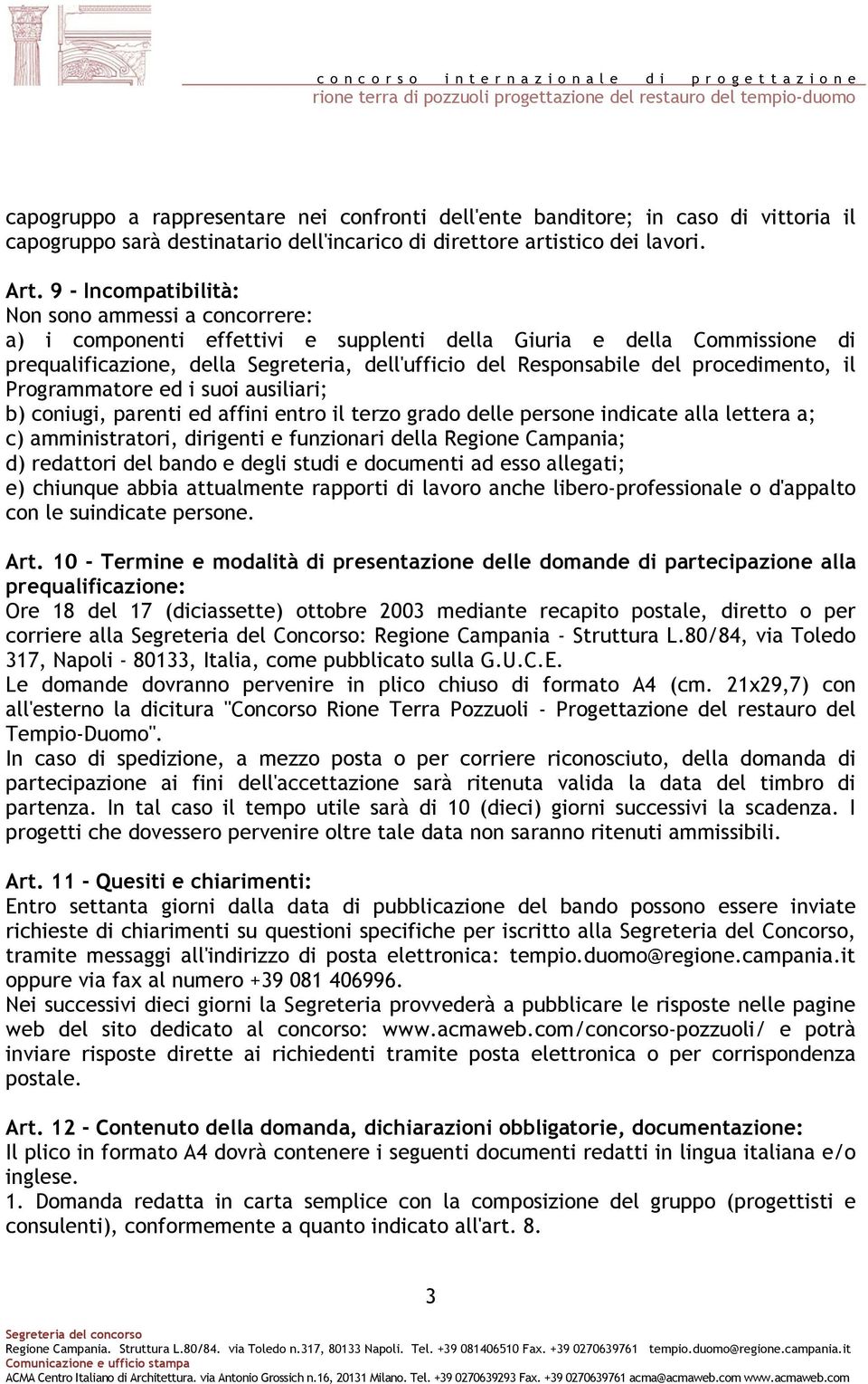 procedimento, il Programmatore ed i suoi ausiliari; b) coniugi, parenti ed affini entro il terzo grado delle persone indicate alla lettera a; c) amministratori, dirigenti e funzionari della Regione