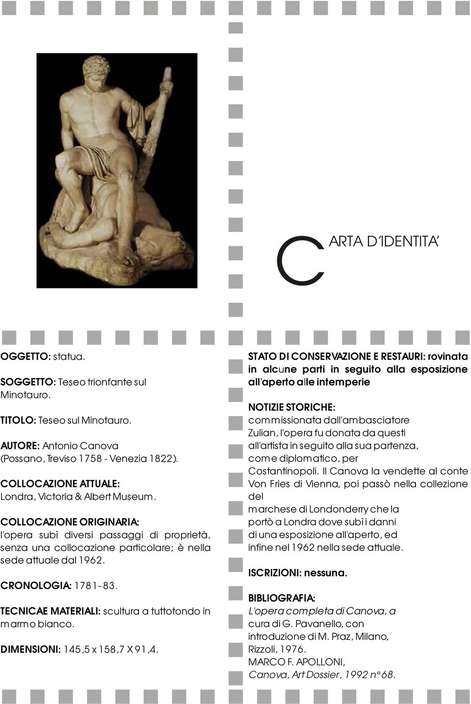 CRONOLOGIA: 1781-83. TECNICAE MATERIALI: scultura a tuttotondo in marmo bianco. DIMENSIONI: 145,5 x 158,7 X 91,4.