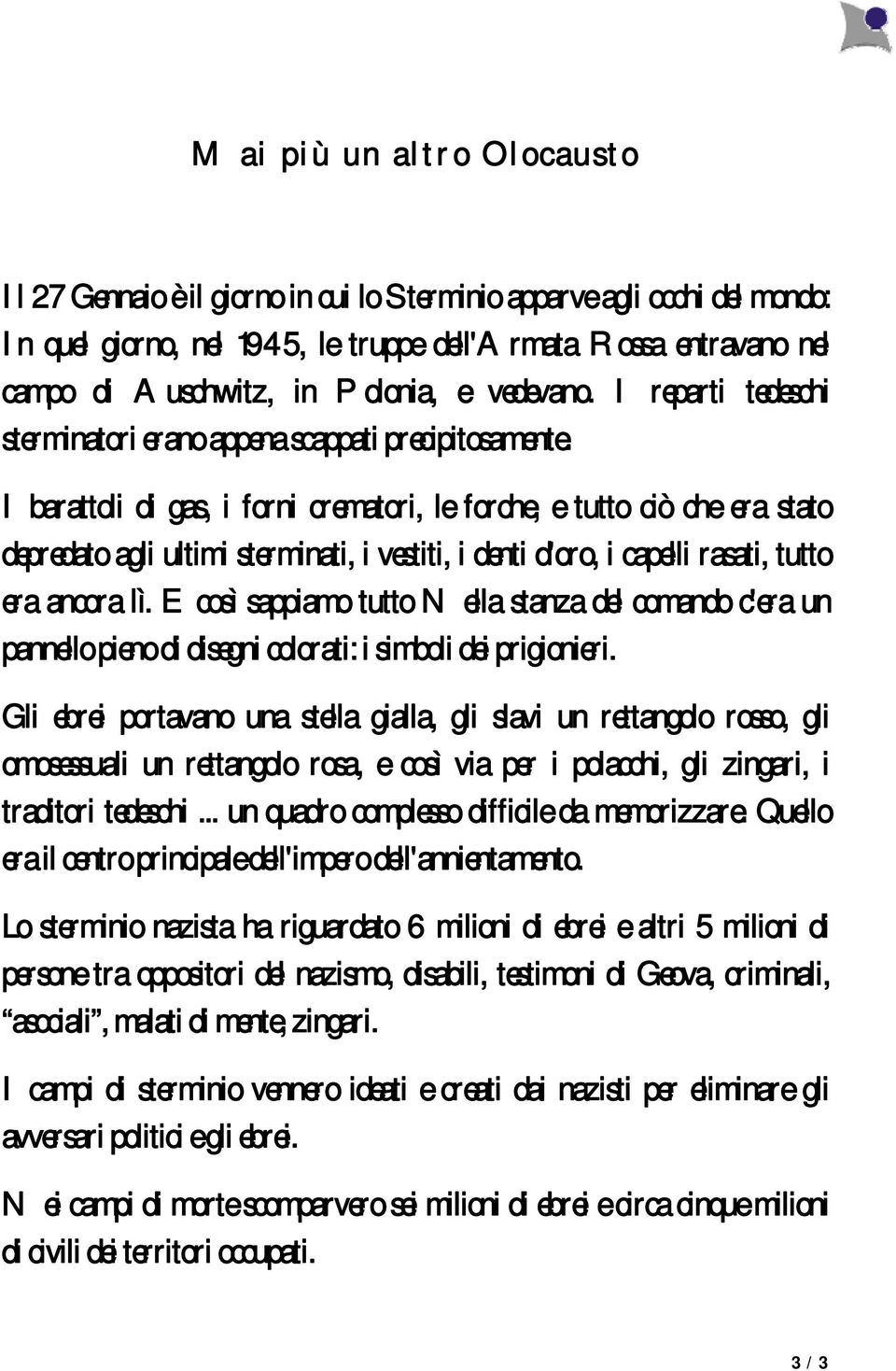 I barattoli di gas, i forni crematori, le forche, e tutto ciò che era stato depredato agli ultimi sterminati, i vestiti, i denti d'oro, i capelli rasati, tutto era ancora lì.