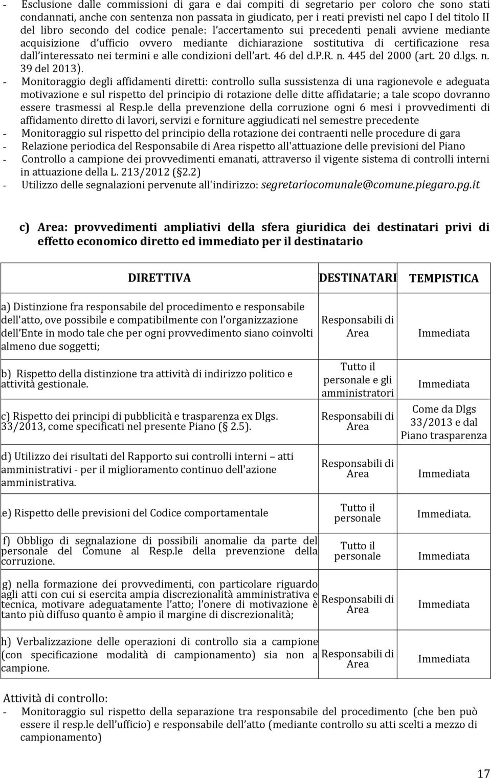 termini e alle condizioni dell art. 46 del d.p.r. n. 445 del 2000 (art. 20 d.lgs. n. 39 del 2013).