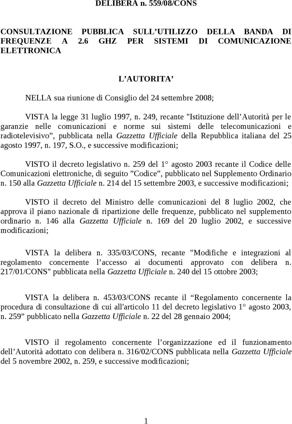 249, recante "Istituzione dell Autorità per le garanzie nelle comunicazioni e norme sui sistemi delle telecomunicazioni e radiotelevisivo, pubblicata nella Gazzetta fficiale della Repubblica italiana