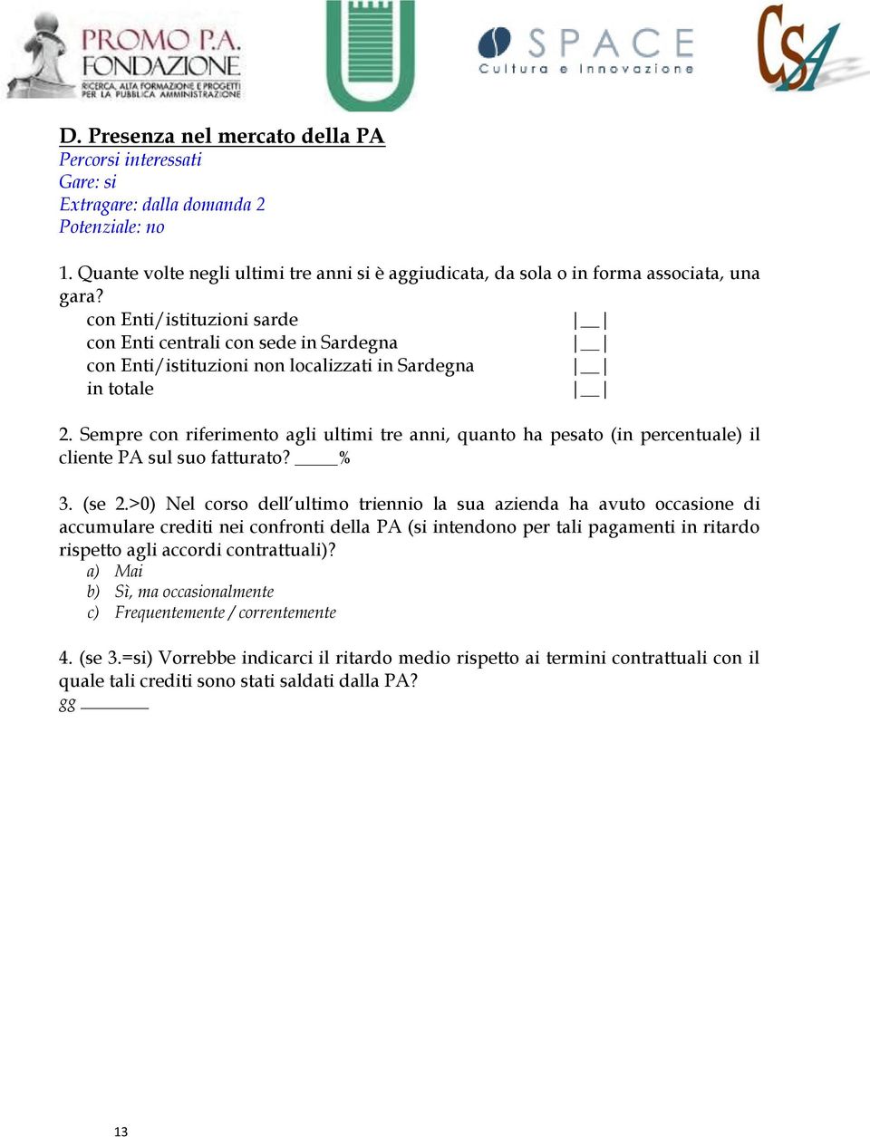 Sempre con riferimento agli ultimi tre anni, quanto ha pesato (in percentuale) il cliente PA sul suo fatturato? % 3. (se 2.