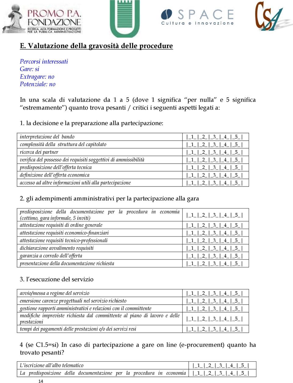 la decisione e la preparazione alla partecipazione: interpretazione del bando complessità della struttura del capitolato ricerca dei partner verifica del possesso dei requisiti soggettivi di