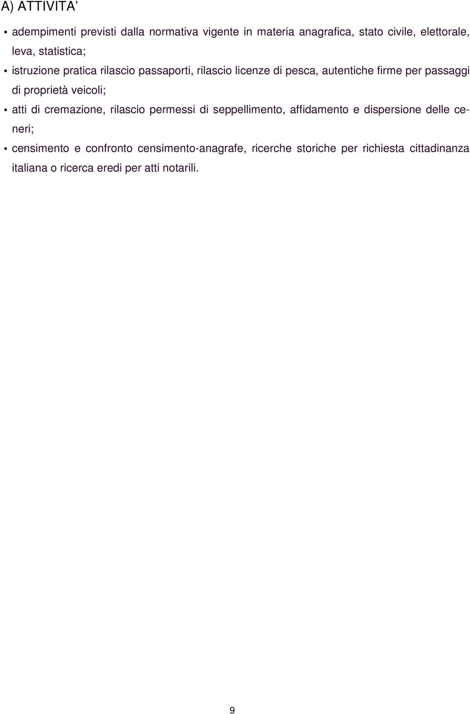 proprietà veicoli; atti di cremazione, rilascio permessi di seppellimento, affidamento e dispersione delle ceneri;