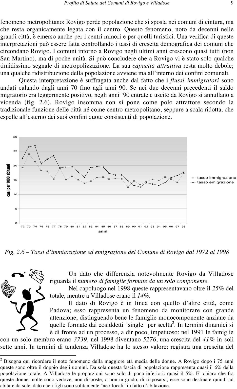 Una verifica di queste interpretazioni può essere fatta controllando i tassi di crescita demografica dei comuni che circondano Rovigo.