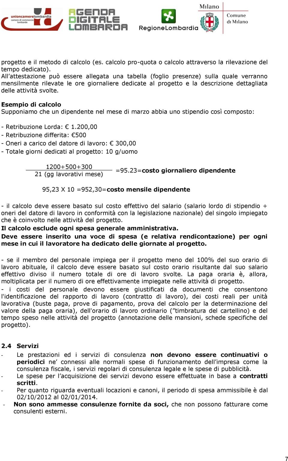 Esempio di calcolo Supponiamo che un dipendente nel mese di marzo abbia uno stipendio così composto: - Retribuzione Lorda: 1.