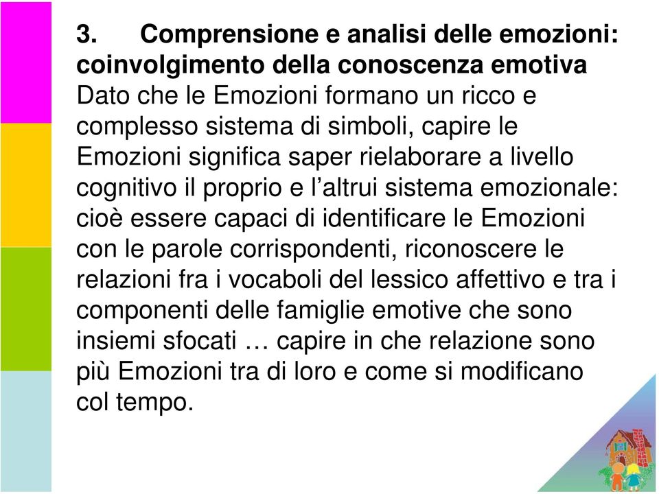 essere capaci di identificare le Emozioni con le parole corrispondenti, riconoscere le relazioni fra i vocaboli del lessico affettivo e