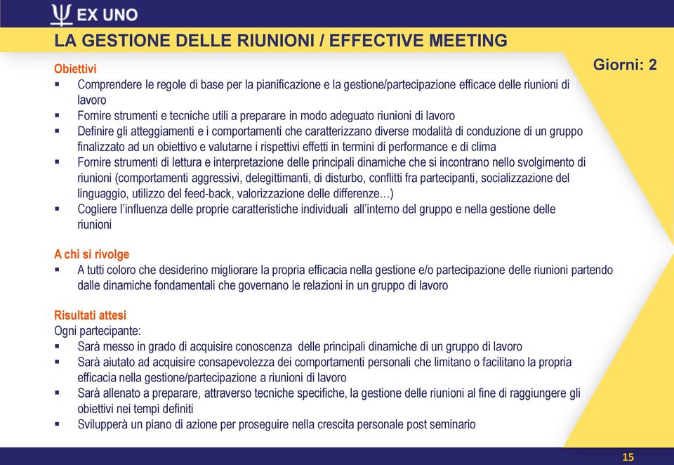 e valutarne i rispettivi effetti in termini di performance e di clima Fornire strumenti di lettura e interpretazione delle principali dinamiche che si incontrano nello svolgimento di riunioni