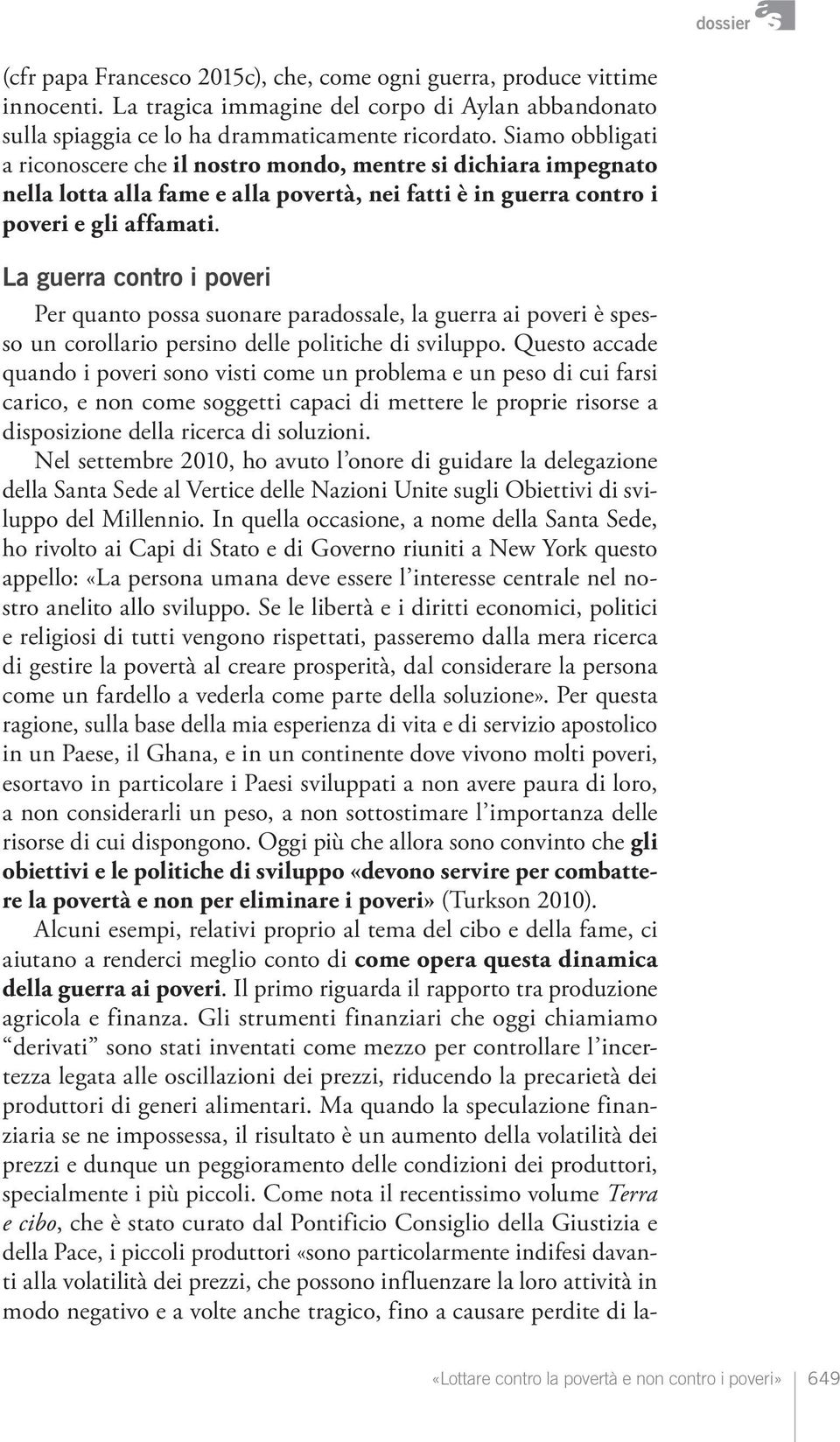 La guerra contro i poveri Per quanto possa suonare paradossale, la guerra ai poveri è spesso un corollario persino delle politiche di sviluppo.