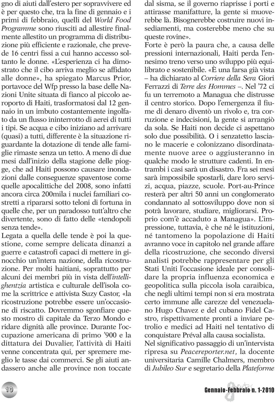 «L esperienza ci ha dimostrato che il cibo arriva meglio se affidato alle donne», ha spiegato Marcus Prior, portavoce del Wfp presso la base delle Nazioni Unite situata di fianco al piccolo aeroporto