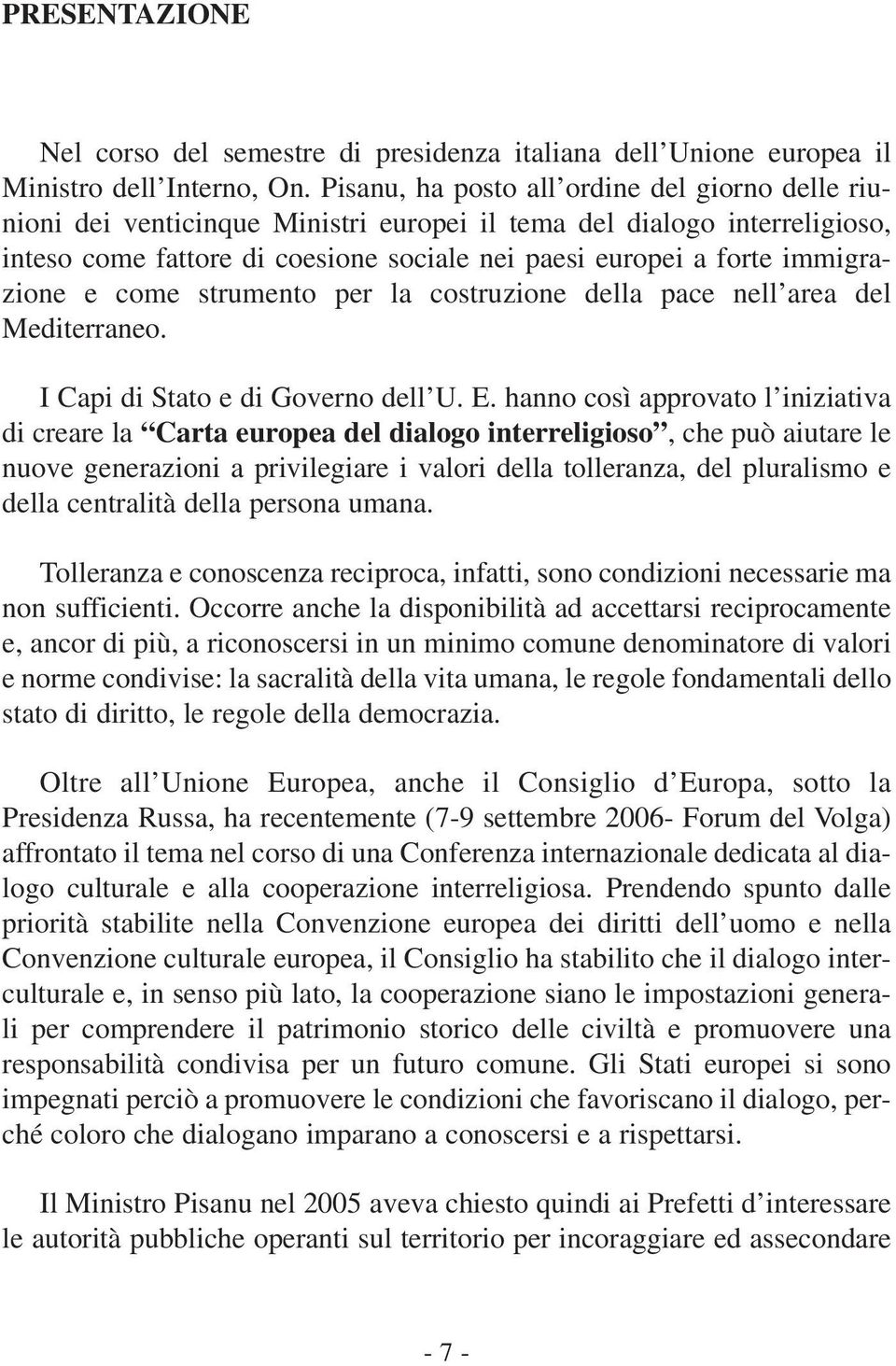 immigrazione e come strumento per la costruzione della pace nell area del Mediterraneo. I Capi di Stato e di Governo dell U. E.