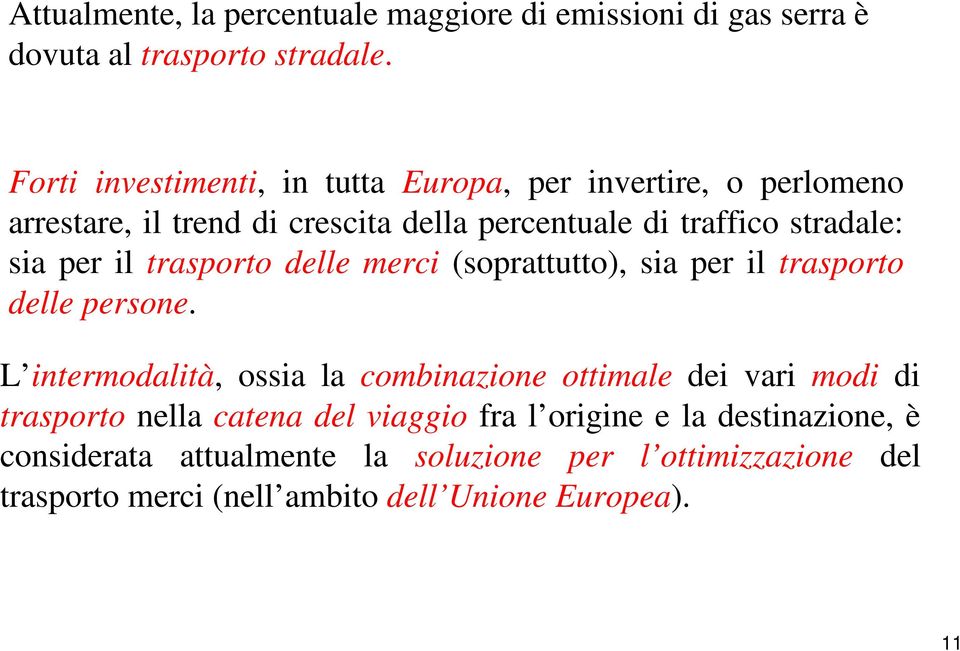 per il trasporto delle merci (soprattutto), sia per il trasporto delle persone.