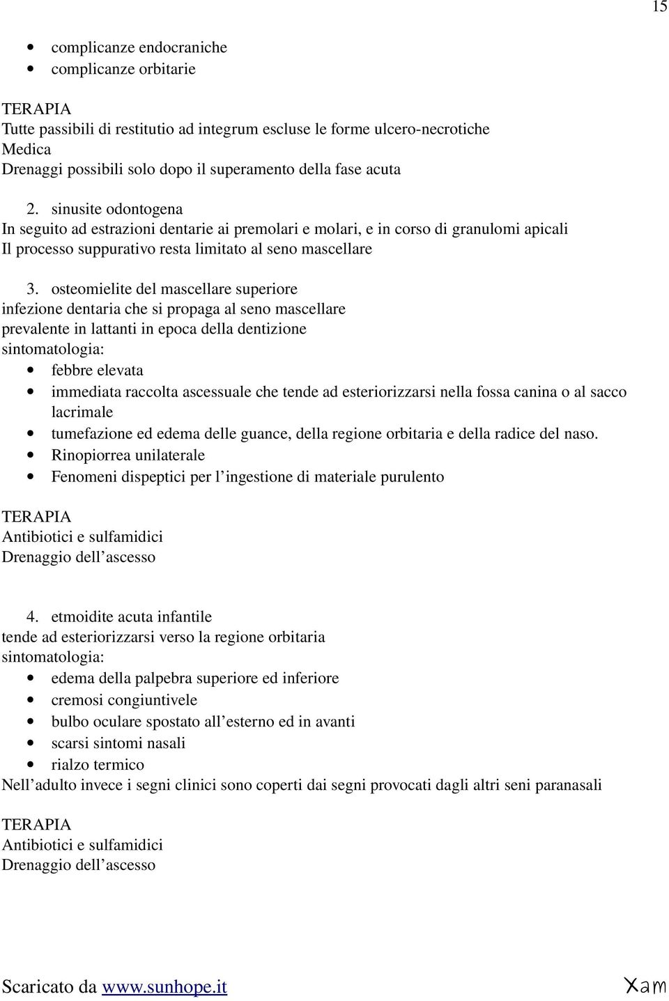 osteomielite del mascellare superiore infezione dentaria che si propaga al seno mascellare prevalente in lattanti in epoca della dentizione sintomatologia: febbre elevata immediata raccolta