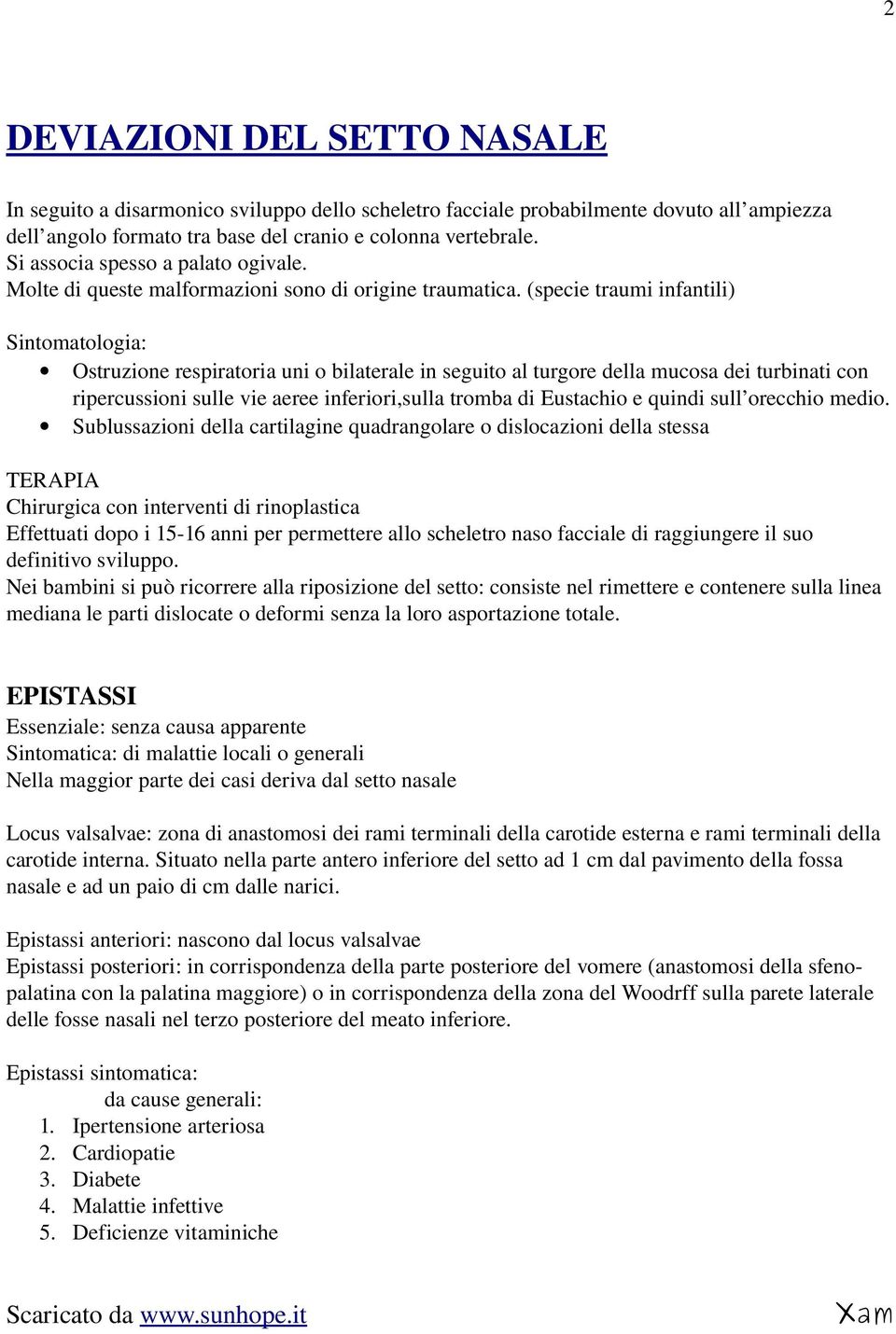 (specie traumi infantili) Sintomatologia: Ostruzione respiratoria uni o bilaterale in seguito al turgore della mucosa dei turbinati con ripercussioni sulle vie aeree inferiori,sulla tromba di