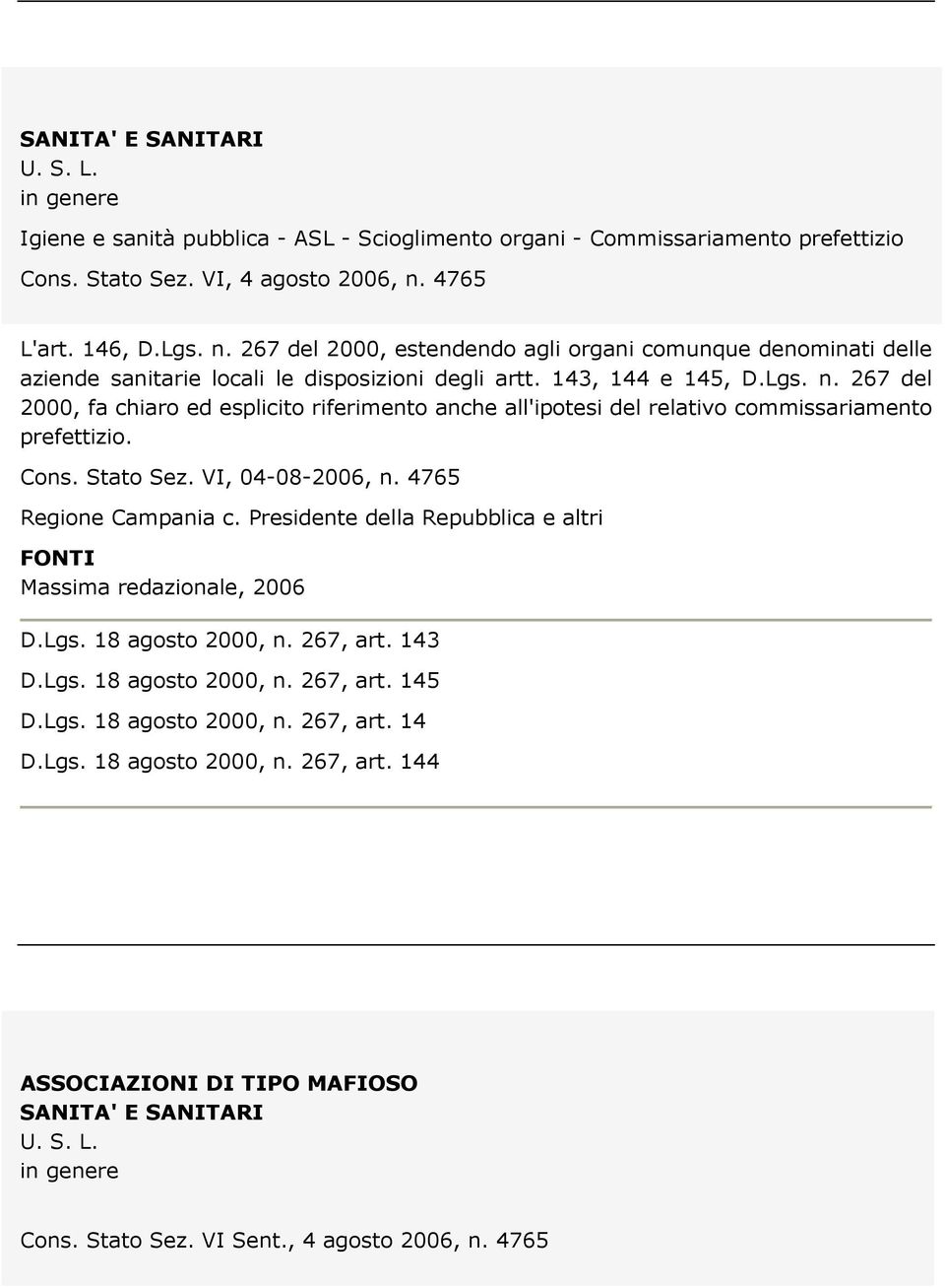 Cons. Stato Sez. VI, 04-08-2006, n. 4765 Regione Campania c. Presidente della Repubblica e altri FONTI Massima redazionale, 2006 D.Lgs. 18 agosto 2000, n. 267, art. 143 D.Lgs. 18 agosto 2000, n. 267, art. 145 D.