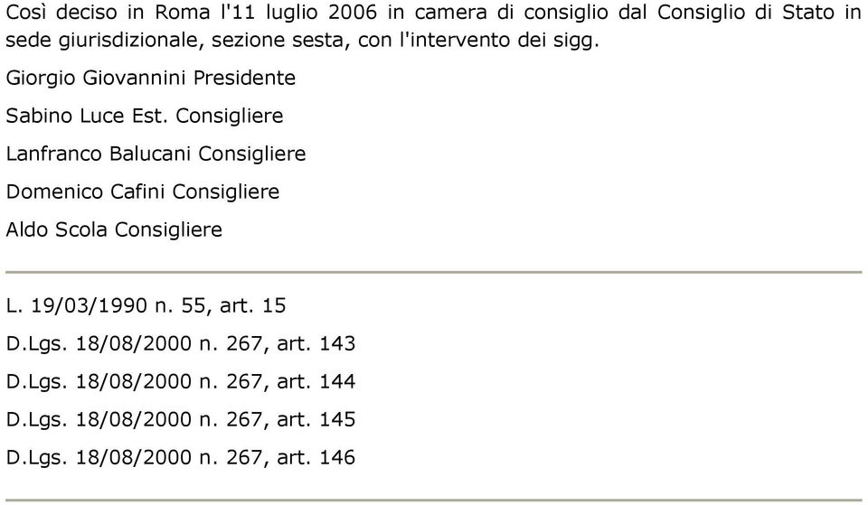 Consigliere Lanfranco Balucani Consigliere Domenico Cafini Consigliere Aldo Scola Consigliere L. 19/03/1990 n.