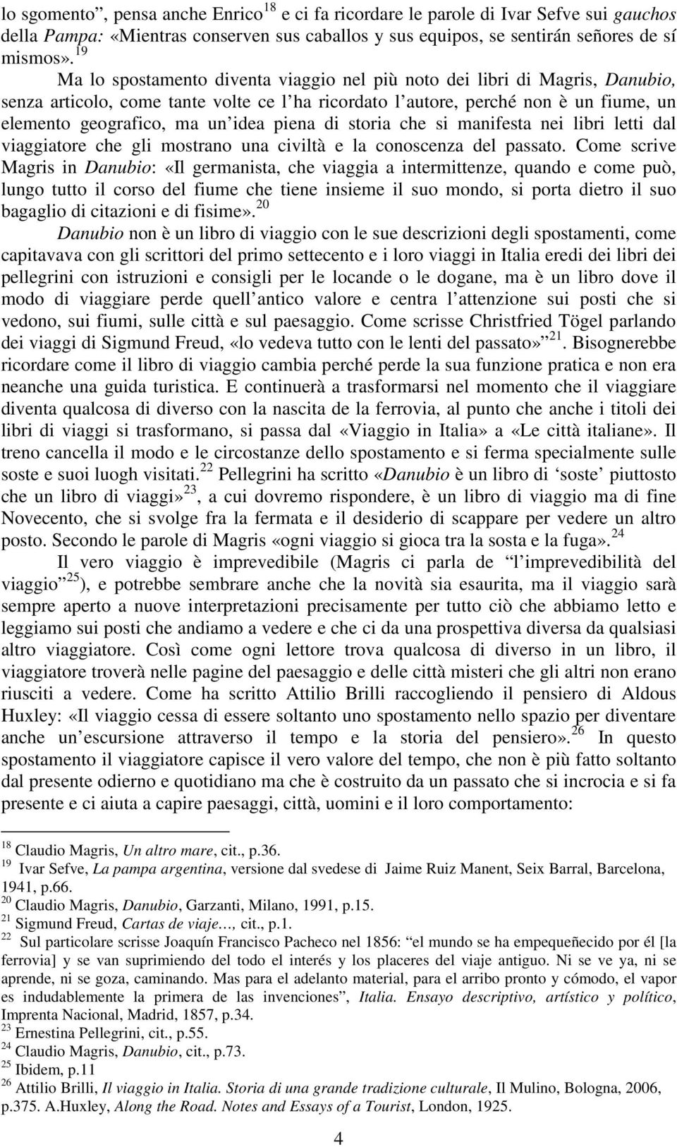 piena di storia che si manifesta nei libri letti dal viaggiatore che gli mostrano una civiltà e la conoscenza del passato.