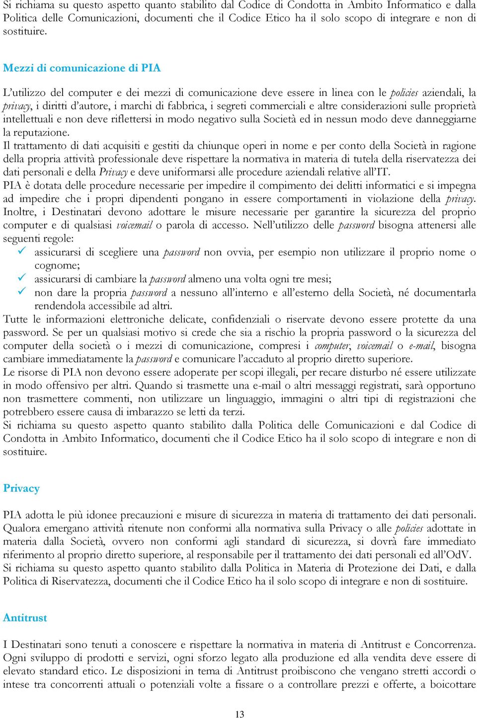 Mezzi di comunicazione di PIA L utilizzo del computer e dei mezzi di comunicazione deve essere in linea con le policies aziendali, la privacy, i diritti d autore, i marchi di fabbrica, i segreti