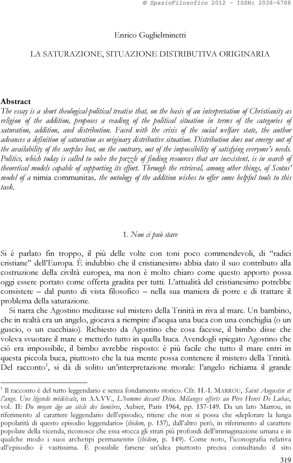 Faced with the crisis of the social welfare state, the author advances a definition of saturation as originary distributive situation.