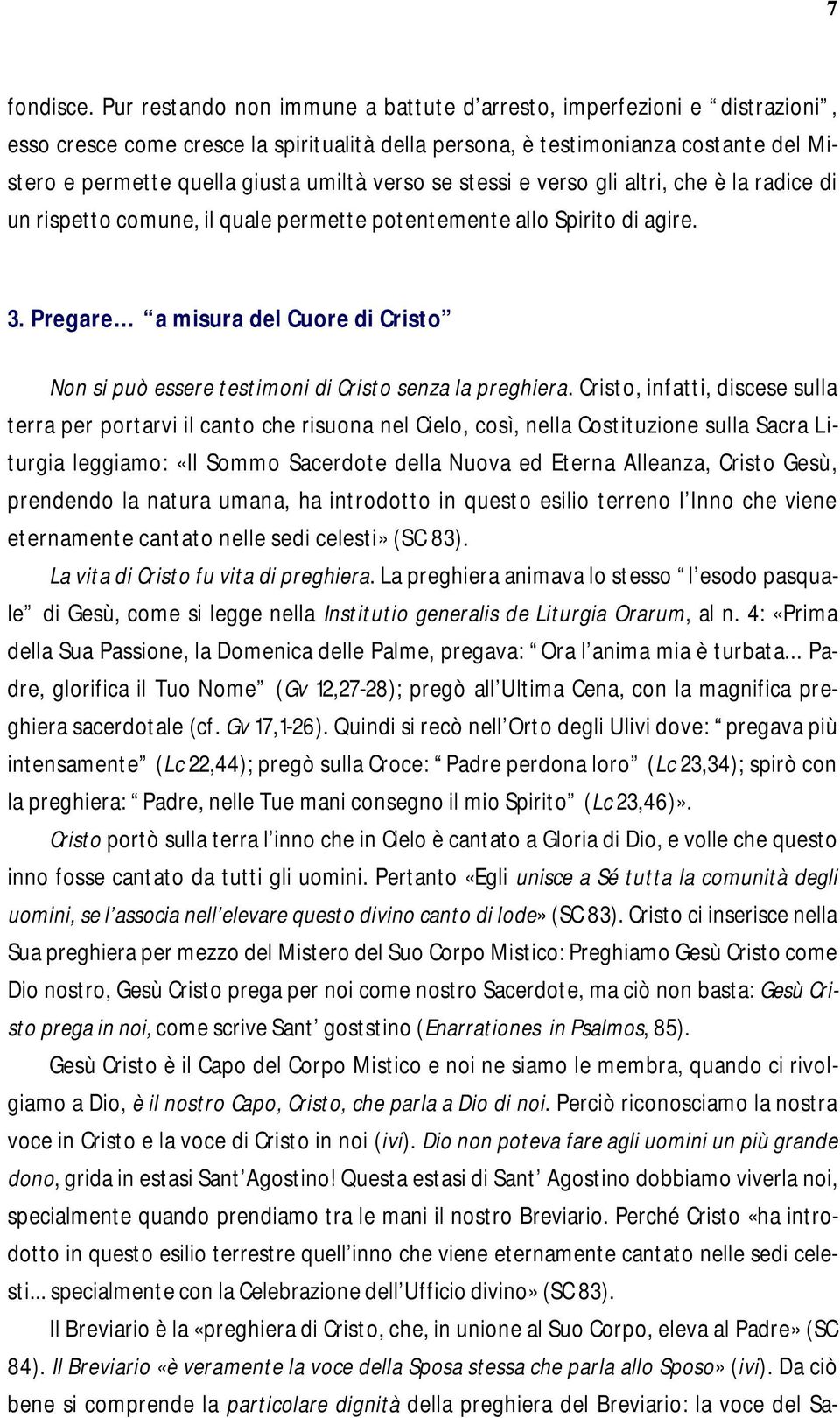 verso se stessi e verso gli altri, che è la radice di un rispetto comune, il quale permette potentemente allo Spirito di agire. 3.