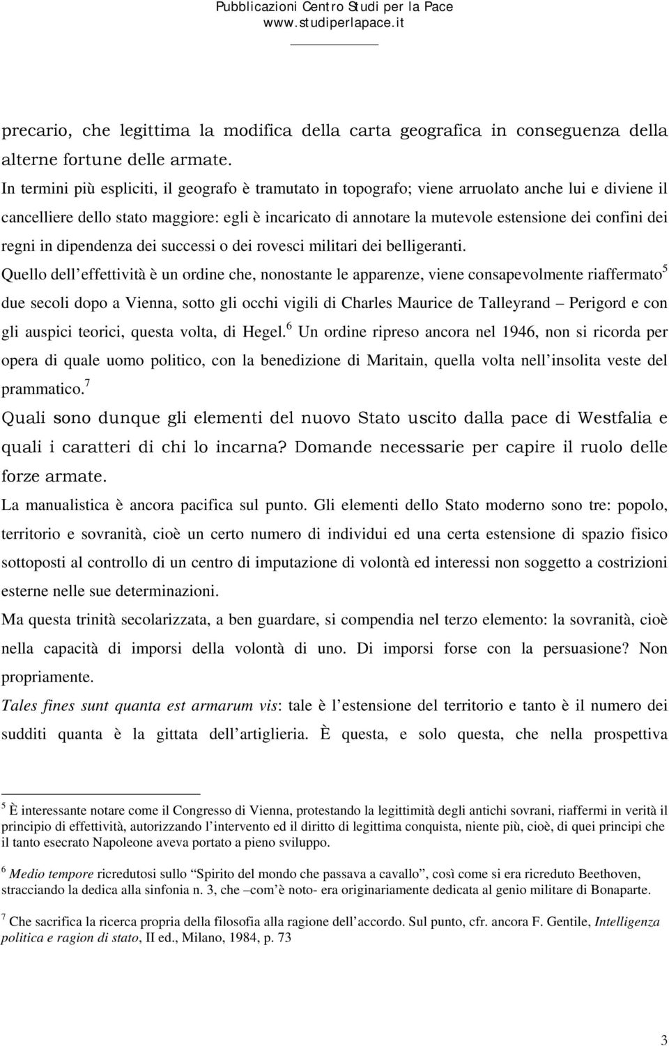 confini dei regni in dipendenza dei successi o dei rovesci militari dei belligeranti.