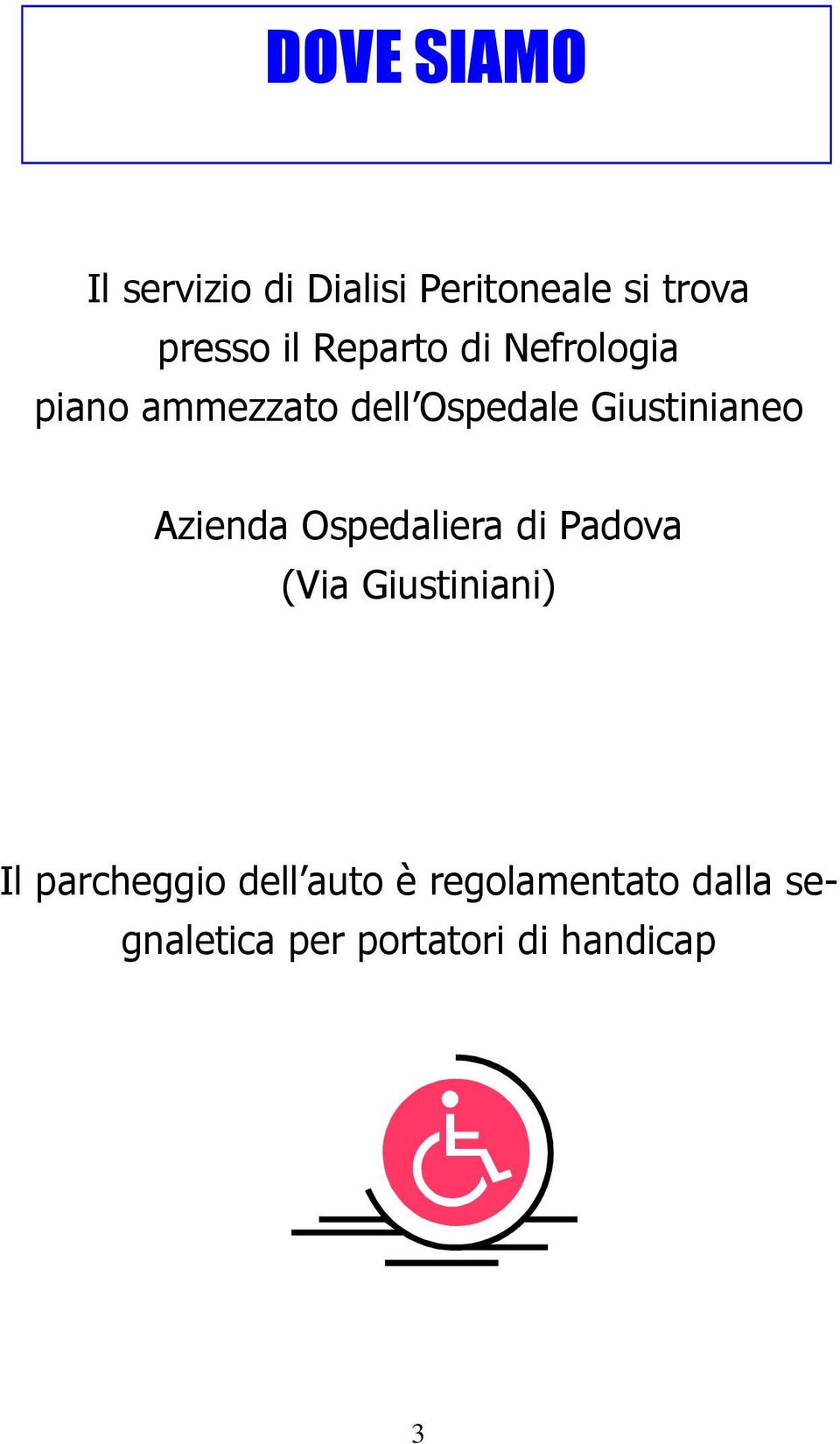 Azienda Ospedaliera di Padova (Via Giustiniani) Il parcheggio