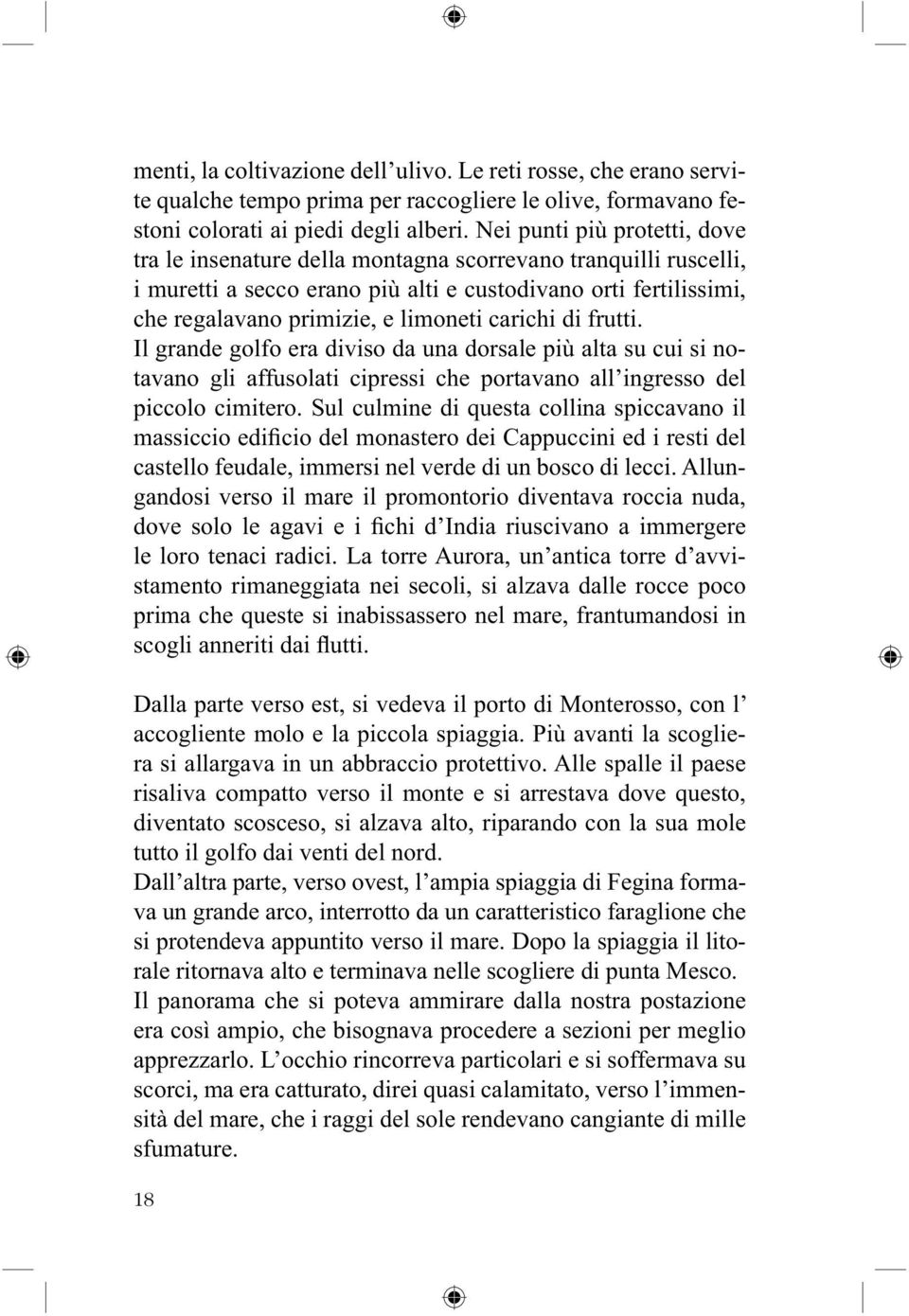 carichi di frutti. Il grande golfo era diviso da una dorsale più alta su cui si notavano gli affusolati cipressi che portavano all ingresso del piccolo cimitero.